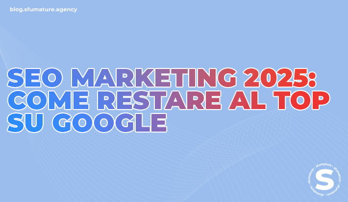 seo-marketing-2025-strategie-avanzate-google seo-marketing-2025-strategie-avanzate-google